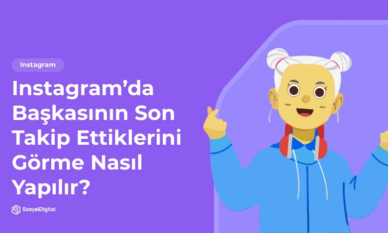 Başkasının Son Takip Ettiklerini Görme