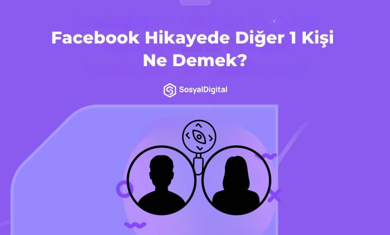 Facebook Hikayede Diğer 1 Kişi Ne Demek