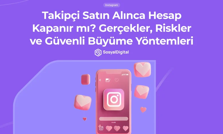 takipçi satın alınca hesap kapanır mı?