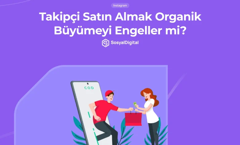 takipçi satın almak organik büyümeyi engeller mi