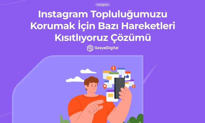 Instagram Topluluğumuzu Korumak İçin Bazı Hareketleri Kısıtlıyoruz Çözümü