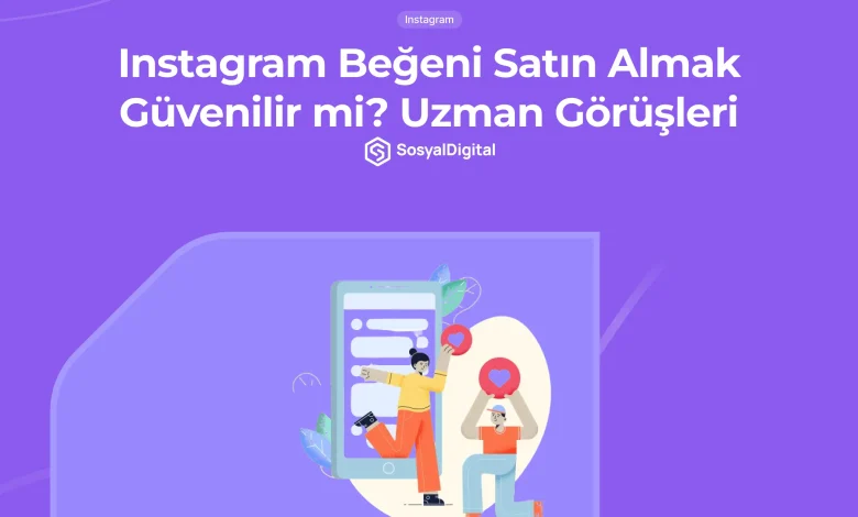 Instagram Beğeni Satın Almak Güvenilir mi?