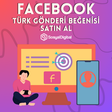 Nasıl Facebook Türk Gönderi Beğenisi Satın Alınır?