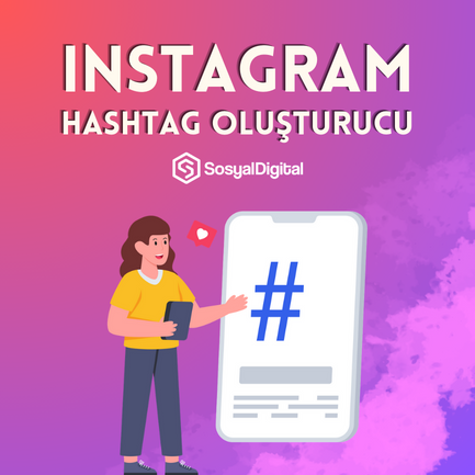 Instagram Hashtag Oluşturma Aracı Nasıl Kullanılır?