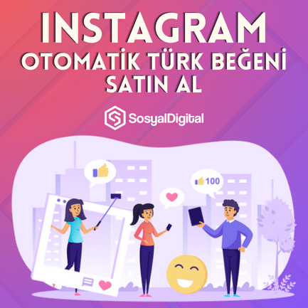 Instagram Otomatik Türk Beğeni Nasıl Satın Alınır?