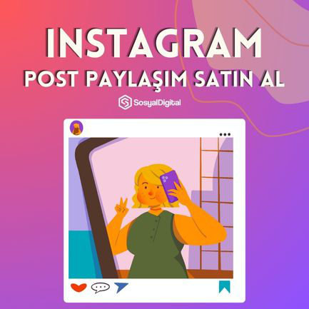 Nasıl Instagram Post Paylaşım Satın Alınır?