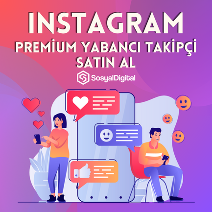 Instagram Yabancı Premium Takipçi Nasıl Satın Alınır?