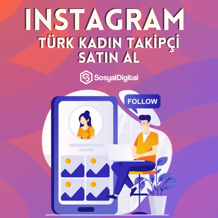 Instagram Türk Kadın Takipçi Nasıl Satın Alınır?