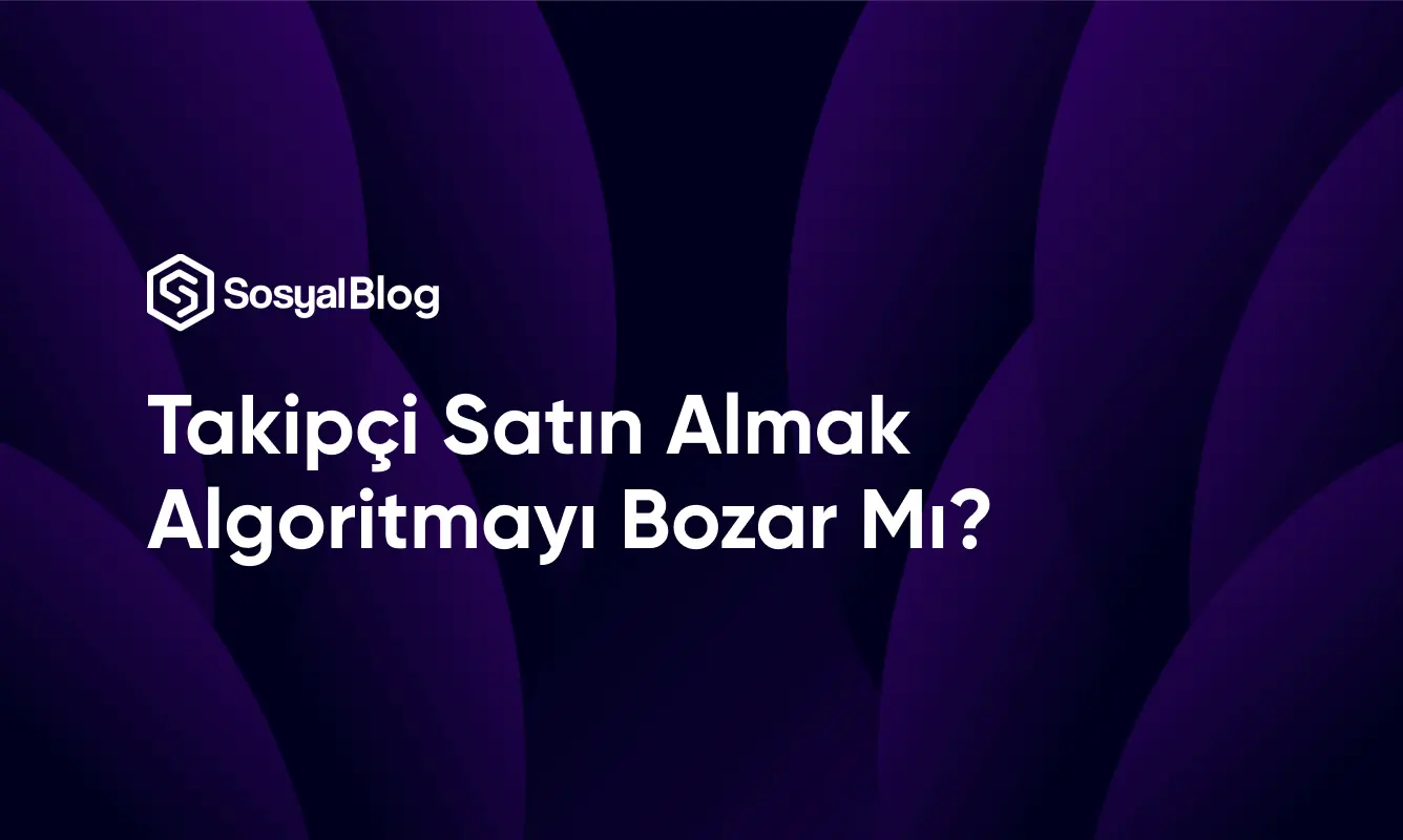 Takipçi Satın Almak Algoritmayı Bozar Mı?