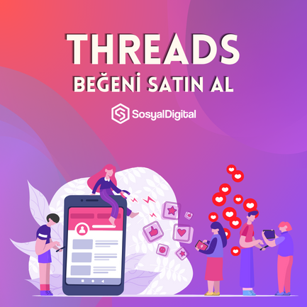 Threads Türk Beğeni Nasıl Satın Alınır?