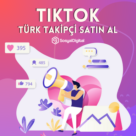  TikTok Türk Takipçi Nasıl Satın Alınır?