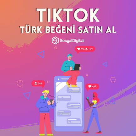  TikTok Türk Beğeni Nasıl Satın Alınır?