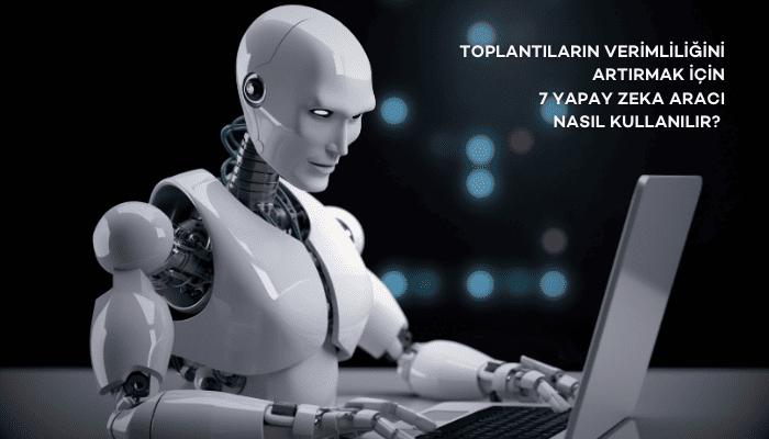 Toplantılar İçin Faydalı Yapay Zeka Araçları