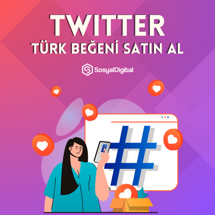 Twitter Türk Beğeni Nasıl Satın Alınır?
