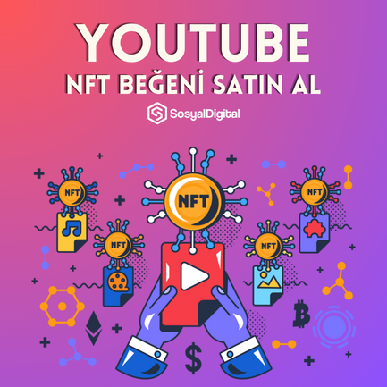  YouTube NFT Beğeni Nasıl Satın Alınır?